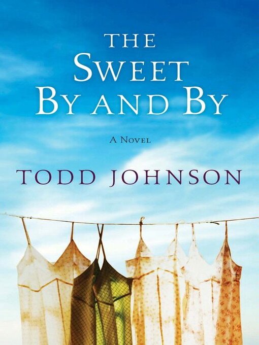 Title details for The Sweet By and By by Todd Johnson - Available